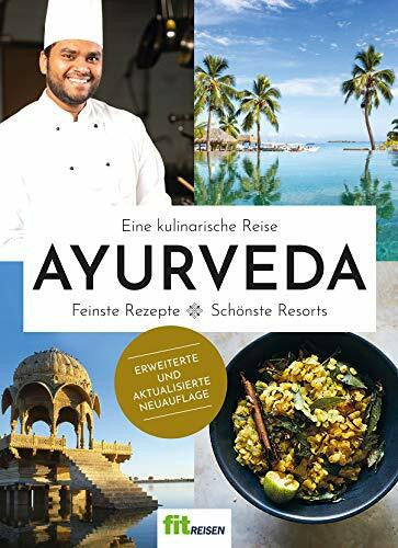 Tina Hilscher, Anja Laukemper Das Ayurveda-Kochbuch von Fit Reisen: Eine kulinarische Reise. Feinste Rezepte - Schönste Resorts - 2. Auflage 2020 - Anneke Petersen, Gabriele Gugetzer, Sarah Porrmann