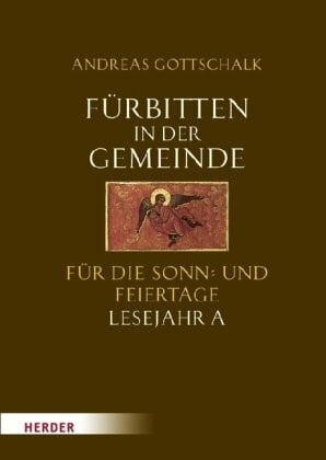 Gottschalk, Andreas Fürbitten in der Gemeinde: Für die Sonn- und Feiertage. Lesejahr A