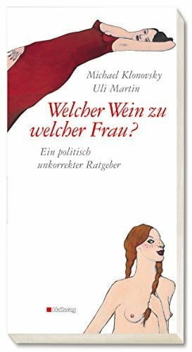 Stefanie Harjes Welcher Wein zu welcher Frau? Ein politisch unkorrekter Ratgeber