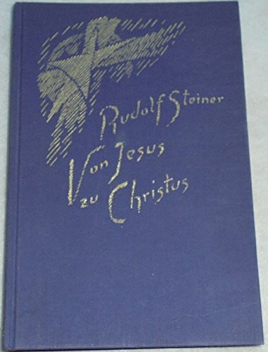 Steiner, Rudolf Von Jesus zu Christus: Elf Vorträge, Karlsruhe 1911 (Rudolf Steiner Gesamtausgabe: Schriften und Vorträge)