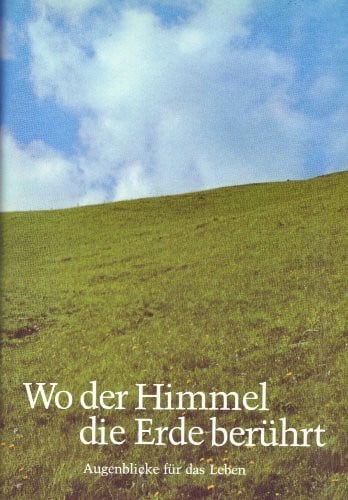Klever, Peter Wo der Himmel die Erde berührt: Augenblicke für das Leben