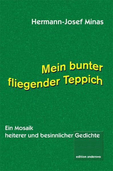 Minas, Hermann J Mein bunter fliegender Teppich: Ein Mosaik heiterer und besinnlicher Gedichte (edition anderswo)