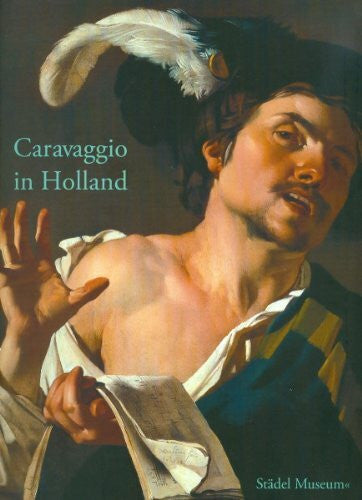 Gabriel Dette Caravaggio in Holland: Musik und Genre bei Caravaggio und den Utrechter Caravaggisten. Katalog zur Ausstellung in Frankfurt, 3.4.2009-26.7.2009, ... im Städel Museum, Frankfurt a.M., 2009