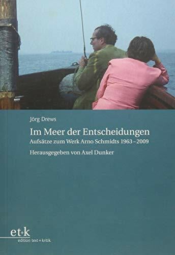 Jörg Drews Im Meer der Entscheidungen: Aufsätze zum Werk Arno Schmidts 1963-2009 (Bargfelder Bote)