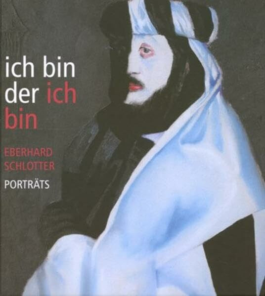 Summek-Liman, Sabine Ich bin der ich bin: Porträts von Eberhard Schlotter ; [erscheint zur Ausstellung Ich bin der ich bin. Eberhard Schlotter - Porträts, Bomann-Museum Celle 22. Mai - 16. Oktober 2011]