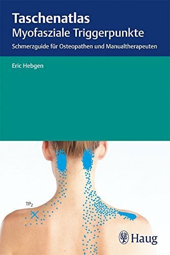 Hebgen, Eric Taschenatlas myofasziale Triggerpunkte: Schmerzguide für Osteopathen und Manualtherapeuten