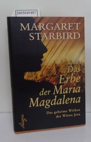 Starbird, Margaret Das Erbe der Maria Magdalena: Das geheime Wirken der Witwe Jesu