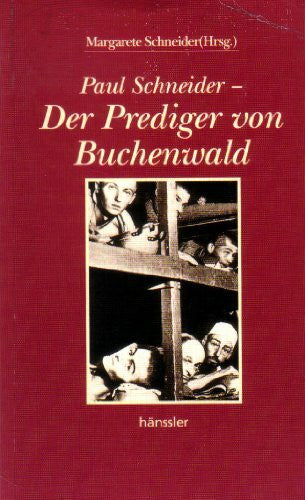 Schneider, Margarete Paul Schneider - Der Prediger von Buchenwald