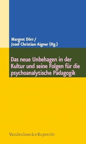Josef Christian Aigner Das neue Unbehagen in der Kultur und seine Folgen für die psychoanalytische Pädagogik