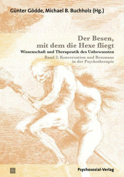 Kettner, Matthias Der Besen, mit dem die Hexe fliegt: Wissenschaft und Therapeutik des Unbewussten – Band 2: Konversation und Resonanz in der Psychotherapie (Bibliothek der Psychoanalyse)
