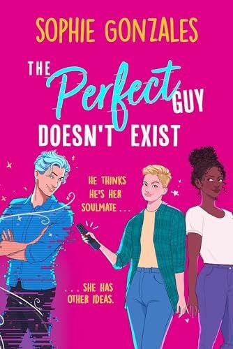 Gonzales, Sophie The Perfect Guy Doesn't Exist: A sapphic friends-to-enemies-to-lovers YA from the bestselling co-author of If This Gets Out