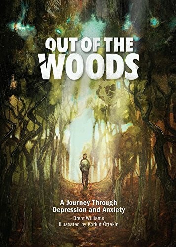 Williams, Brent Out of the Woods: A Journey Through Depression and Anxiety