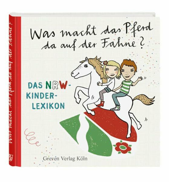 Schmidt, Silke Was macht das Pferd da auf der Fahne?: Das NRW-Kinderlexikon