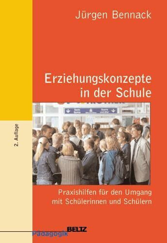 Jürgens, Eiko Erziehungskonzepte in der Schule: Praxishilfen für den Umgang mit Schülerinnen und Schülern (Beltz Pädagogik / BildungsWissen Lehramt)