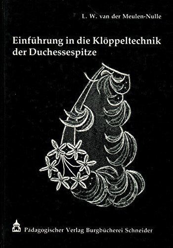 Meulen-Nulle, L W van der Einführung in die Klöppeltechnik der Duchesse-Spitze