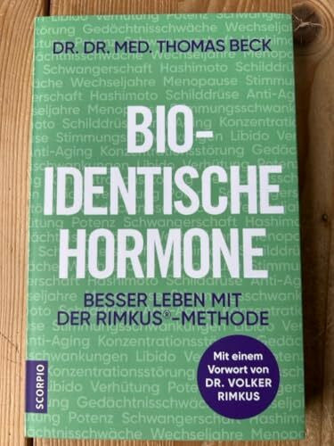 Beck, Dr. Dr. med. Thomas Bio-identische Hormone: Besser leben mit der Rimkus®-Methode. Mit einem Vorwort von Dr. Volker Rimkus