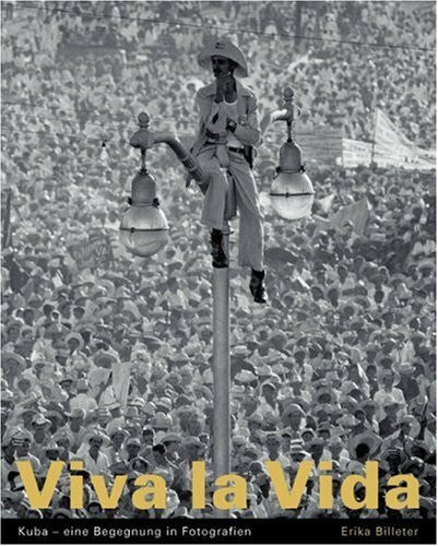 Billeter, Erika Viva la Vida: Kuba - eine Begegnung in Fotografien