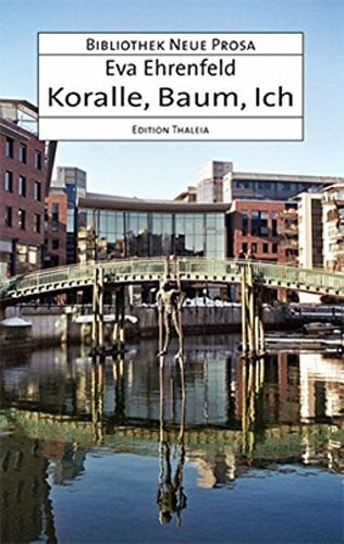 Ehrenfeld, Eva Koralle, Baum, Ich: Erzählung