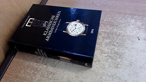 Pfeiffer-Belli, Christian 365 klassische Armbanduhren: Technik, Design, Preise