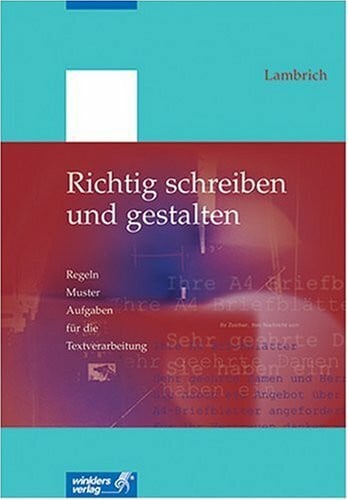 Lambrich, Hans Richtig schreiben und gestalten: Regeln - Muster - Aufgaben für die Textverarbeitung (mit neuer Rechtschreibung)