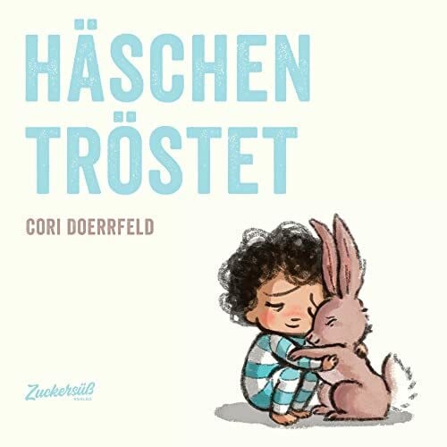 Doerrfeld, Cori Häschen tröstet: Kindern zuhören & Beistand leisten. Sensibles Kinderbuch über Gefühle und den Umgang mit Wut und Trauer. Bilderbuch ab 4 Jahren