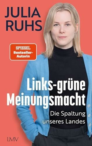 Ruhs, Julia Links-grüne Meinungsmacht: Die Spaltung unseres Landes