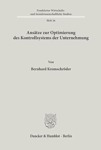 Kromschröder, Bernhard Ansätze zur Optimierung des Kontrollsystems der Unternehmung.: Dissertationsschrift (Frankfurter Wirtschafts- und Sozialwissenschaftliche Studien, Band 26)