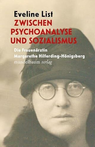 List, Eveline Zwischen Psychoanalyse und Sozialismus: Die Frauenärztin Margarethe Hilferding-Hönigsberg
