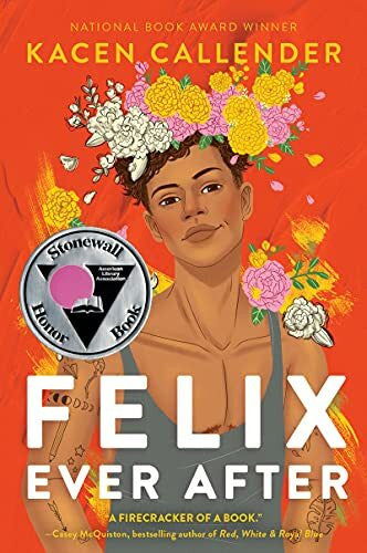 Callender, Kacen Felix Ever After: A Gripping and Empowering Contemporary YA Romance about Identity Exploration, Unexpected Connections, and Recognizing the Love You Deserve