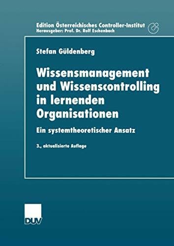 Güldenberg, Stefan Wissensmanagement und Wissenscontrolling in lernenden Organisationen: Ein systemtheoretischer Ansatz (Schriftenreihe für Controlling und ... Österreichisches Controller-Institut)