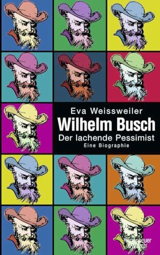Weissweiler, Eva Wilhelm Busch: Der lachende Pessimist - Eine Biographie