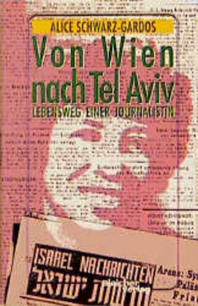 Schwarz-Gardos, Alice Von Wien nach Tel Aviv: Lebensweg einer Journalistin