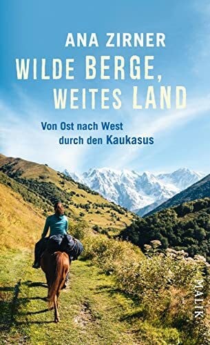 Zirner, Ana Wilde Berge, weites Land: Von Ost nach West durch den Kaukasus | Magische Abenteuerreise durch eine wilde Landschaft und zu ihren Menschen