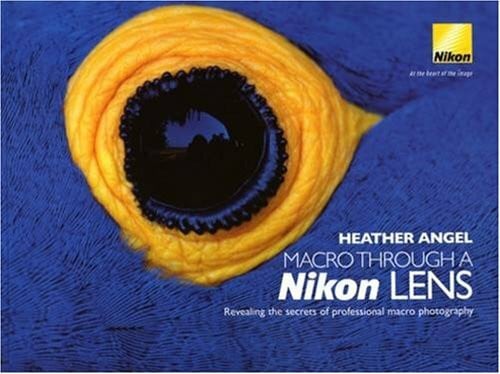 Angel, Heather Macro Through a Nikon Lens: Revealing the Secrets of Professional Macro Photography