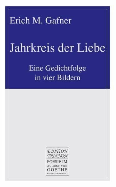 Gafner, Erich M. Jahrkreis der Liebe: Eine Gedichtfolge in vier Bildern (August von Goethe Literaturverlag)