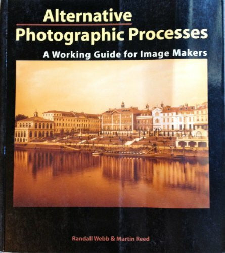 Reed, Martin Alternative Photographic Processes: A Working Guide for Image Makers