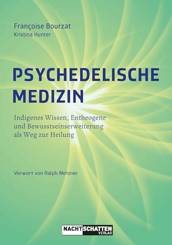 Bourzat, Françoise Psychedelische Medizin: Indigenes Wissen, Entheogene und Bewusstseinserweiterungals Weg zur Heilung