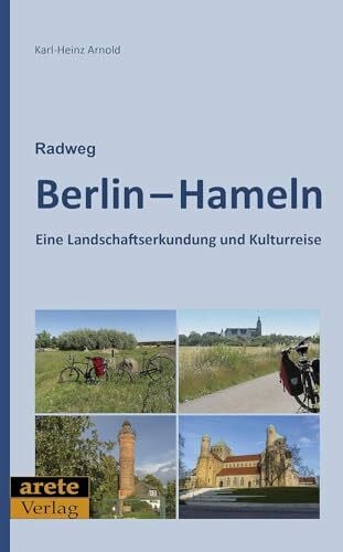 Arnold, Karl-Heinz Radweg Berlin-Hameln: Eine Landschaftserkundung und Kulturreise