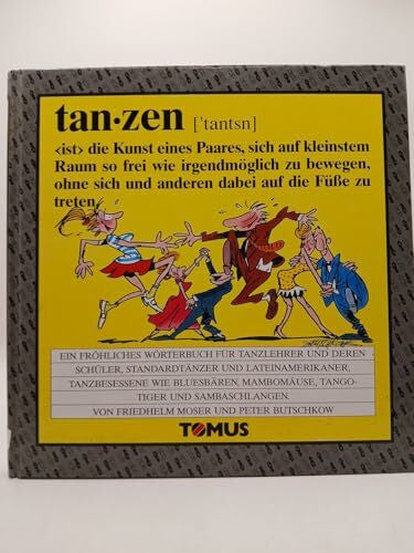 Bock, Guido Tanzen: Ein fröhliches Wörterbuch für Tanzlehrer und deren Schüler, Standardtänzer und Lateinamerikaner, Tanzbesessene, wie Bluesbären, Mambomäuse, ... (Tomus - Die fröhlichen Wörterbücher)