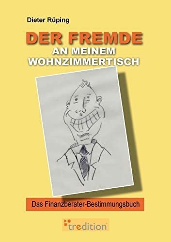 Rüping, Dieter Der Fremde an meinem Wohnzimmertisch: Das Finanzberater-Bestimmungsbuch