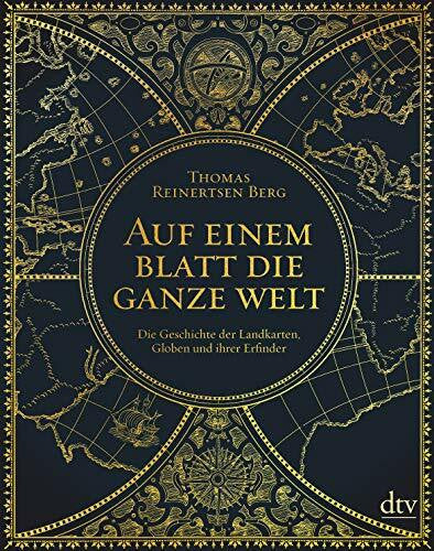 Zuber, Frank Auf einem Blatt die ganze Welt: Die Geschichte der Landkarten, Globen und ihrer Erfinder
