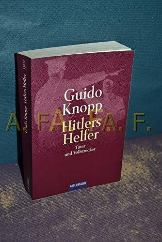 Knopp, Guido Hitlers Helfer: Täter und Vollstrecker: Dokumentation Silke Schläfer, Jutta Dornbusch u. a. In Zus.-Arb. m. Oliver Dött, Andrea Glückert u. a.