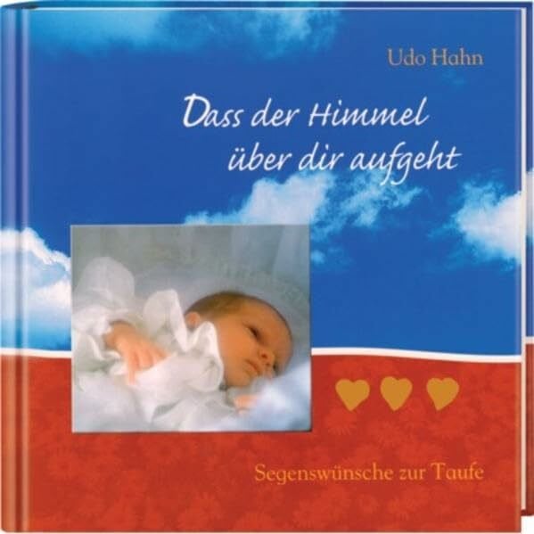 Hahn, Udo Dass der Himmel über dir aufgeht: Segenswünsche zur Taufe
