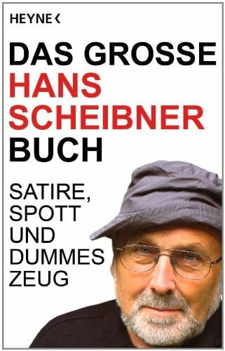 Scheibner, Hans Das große Hans Scheibner Buch: Satire, Spott und dummes Zeug: Satire, Spott und dummes Zeug. Deutsche Erstausgabe