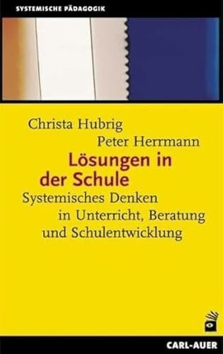 Hubrig, Christa Lösungen in der Schule. Systemisches Denken in Unterricht, Beratung und Schulentwicklung