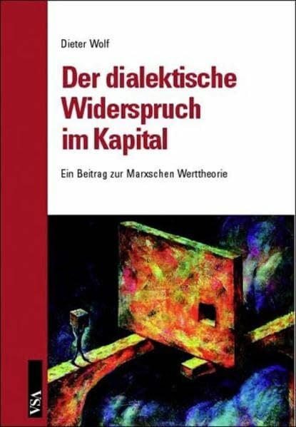 Wolf, Dieter Der dialektische Widerspruch im Kapital: Ein Beitrag zur Marxschen Werttheorie