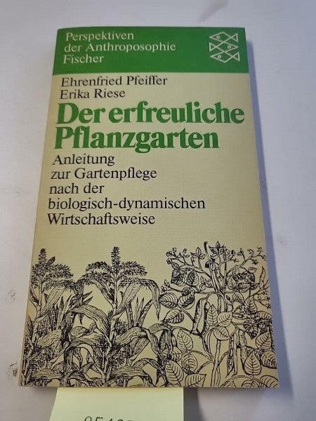 Riese, Erika Der erfreuliche Pflanzengarten: Anleitung zur Gartenpflege nach der biologisch-dynamischen Wirtschaftsweise