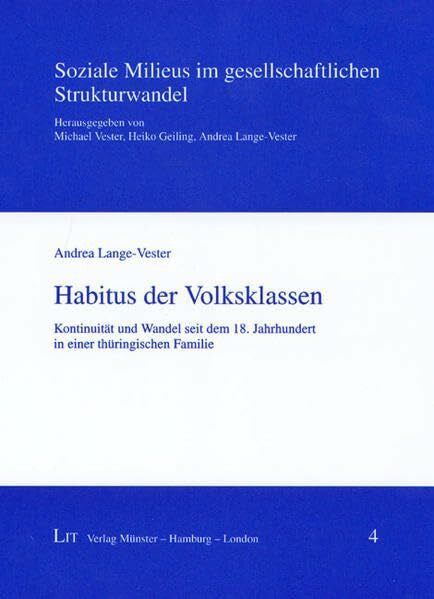 Lange-Vester, Andrea Habitus der Volksklassen: Kontinuität und Wandel seit dem 18. Jahrhundert in einer thüringischen Familie (Soziale Milieus im gesellschaftlichen Strukturwandel)
