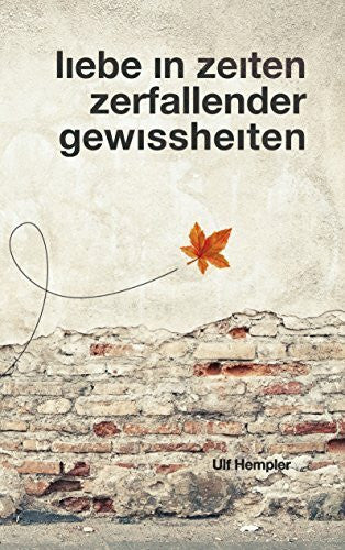 Hempler, Ulf Liebe in Zeiten zerfallender Gewissheiten