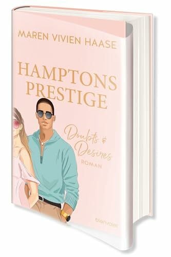 Haase, Maren Vivien Hamptons Prestige - Doubts & Desires: Roman - Ein skandalöses Love-Triangle in den Hamptons! – Mit illustriertem Schutzumschlag in limitierter Auflage! (The Hamptons, Band 2)
